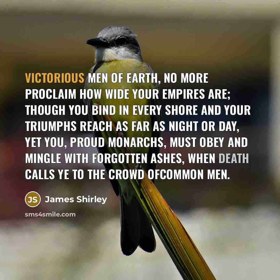 “Victorious men of earth, no more Proclaim how wide your…” quote by James Shirley