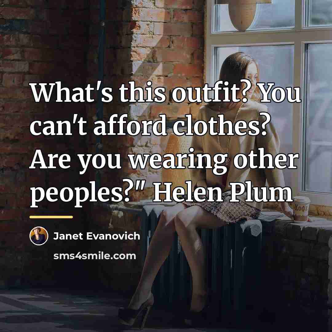 “What's this outfit? You can't afford clothes? Are you wearing…” quote by Janet Evanovich
