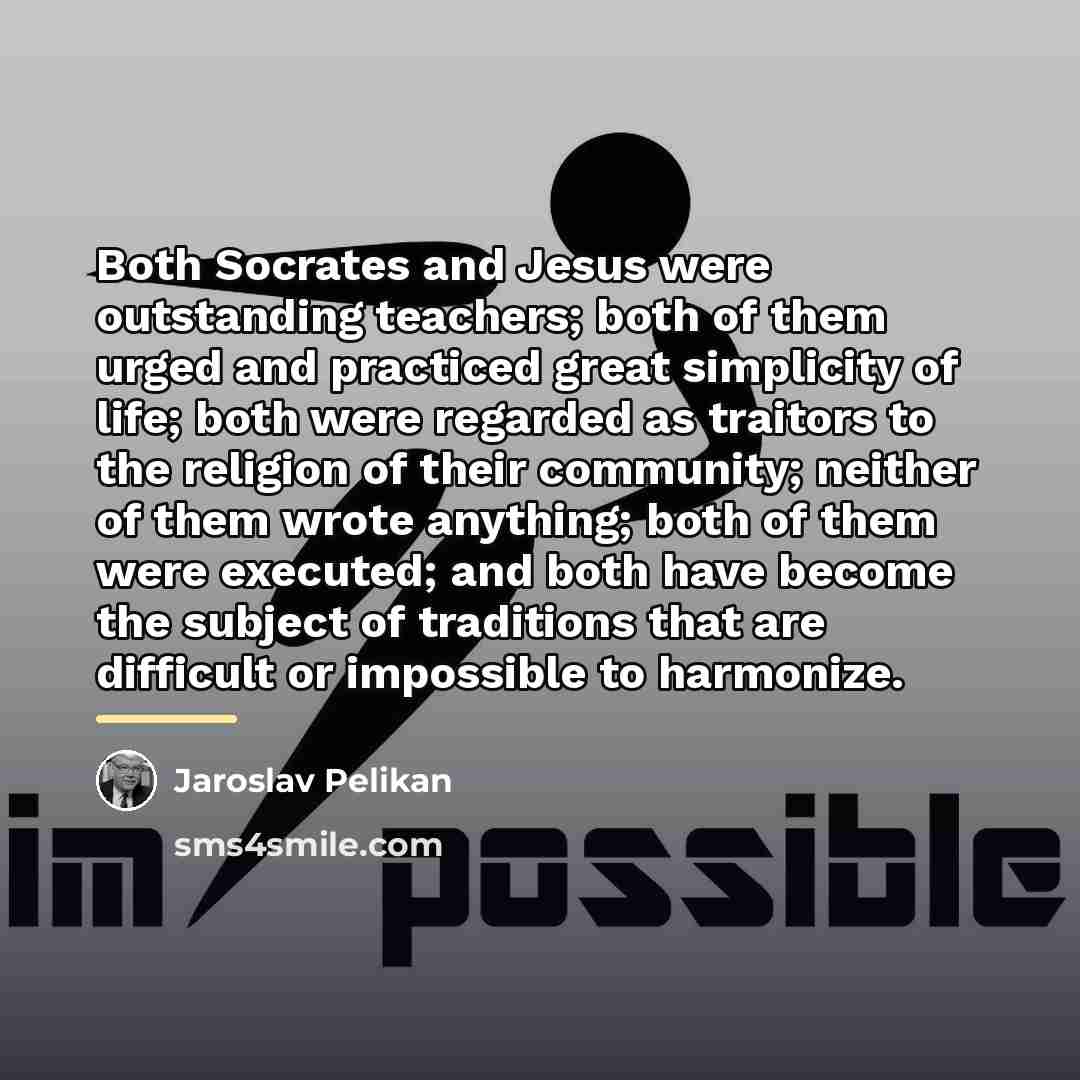 “Both Socrates and Jesus were outstanding teachers; both of them…” quote by Jaroslav Pelikan