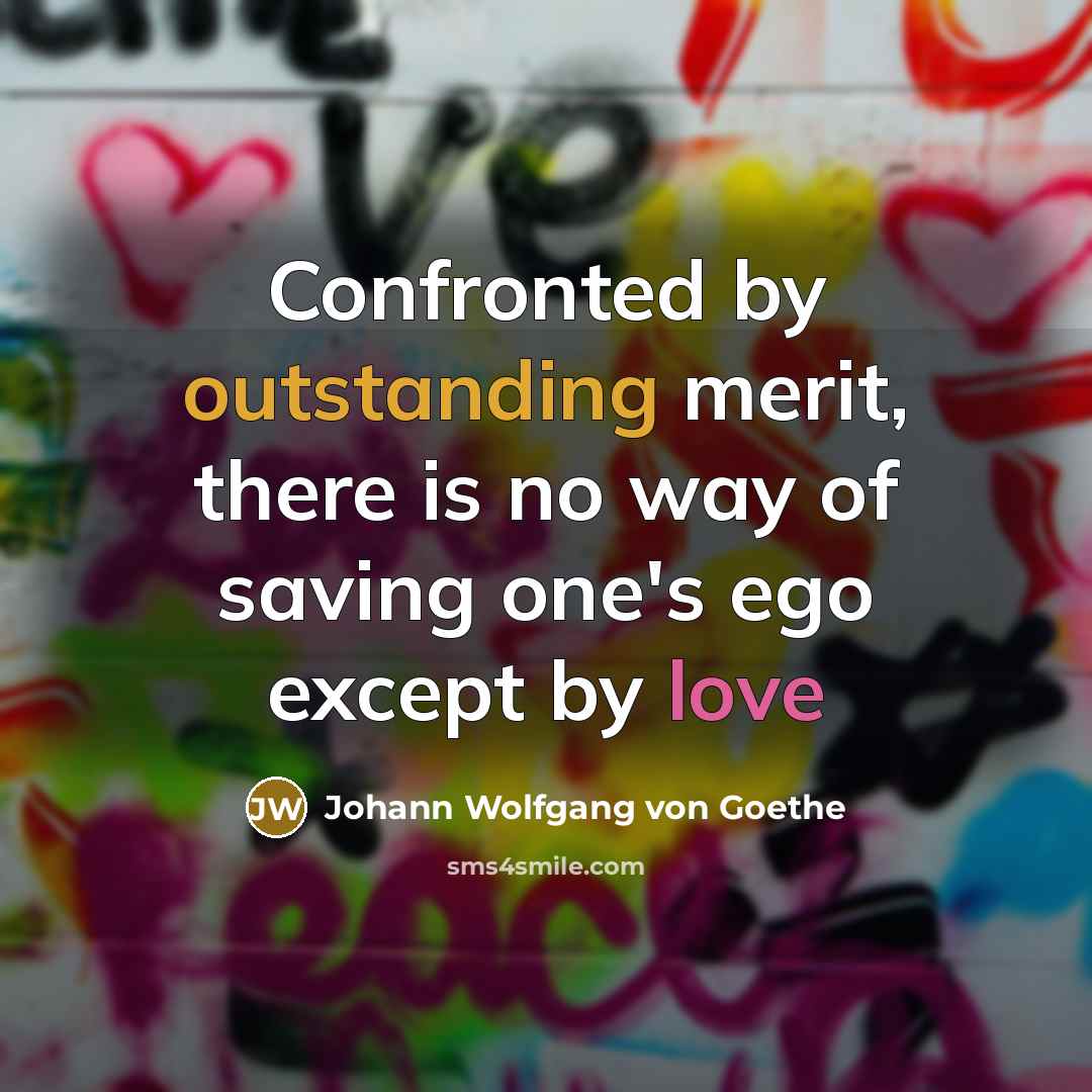 “Confronted by outstanding merit, there is no way of saving…” quote by Johann Wolfgang von Goethe