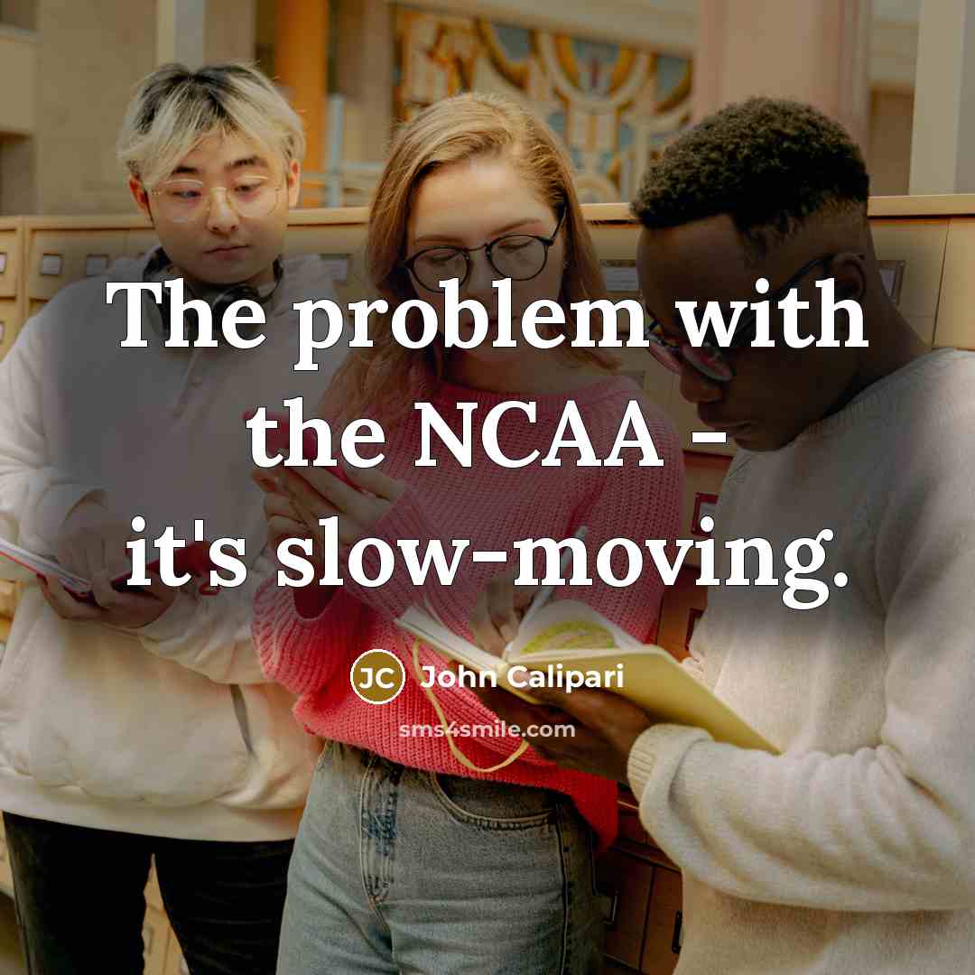 “The problem with the NCAA - it's slow-moving.” quote by John Calipari