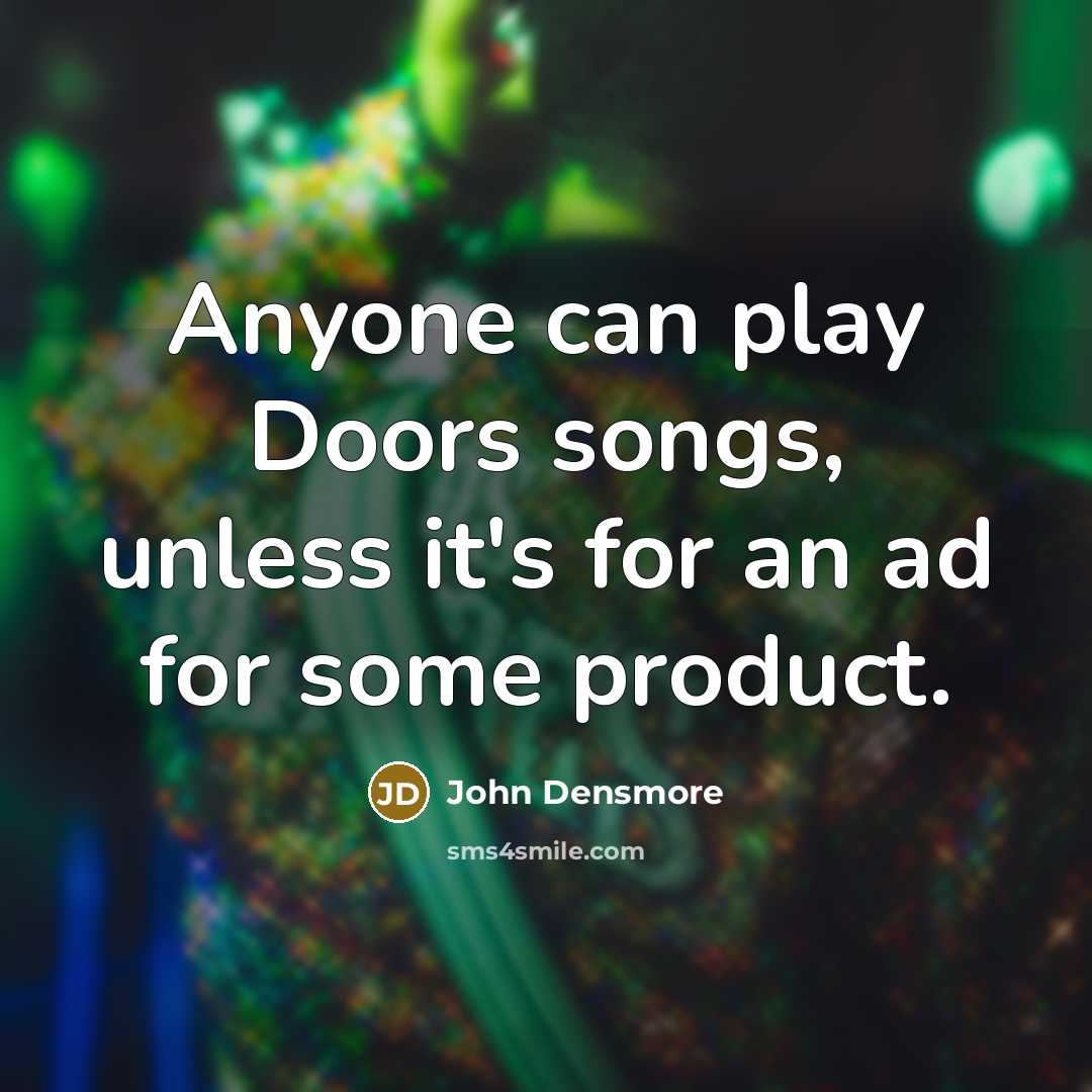 “Anyone can play Doors songs, unless it's for an ad…” quote by John Densmore