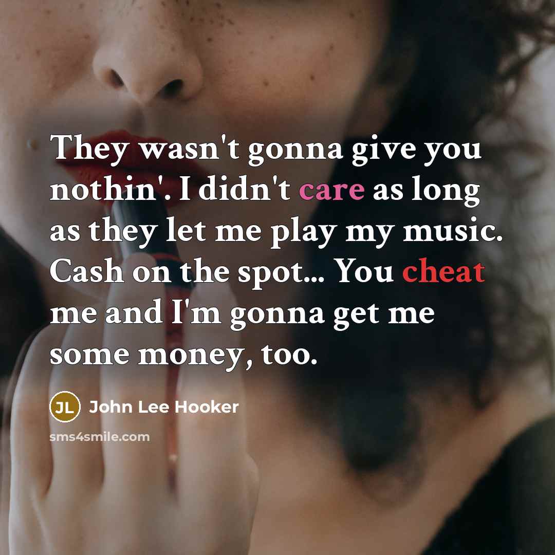 “They wasn't gonna give you nothin'. I didn't care as…” quote by John Lee Hooker
