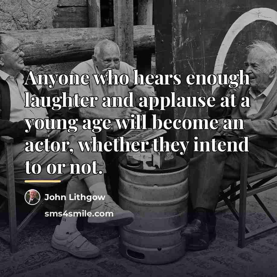 “Anyone who hears enough laughter and applause at a young…” quote by John Lithgow