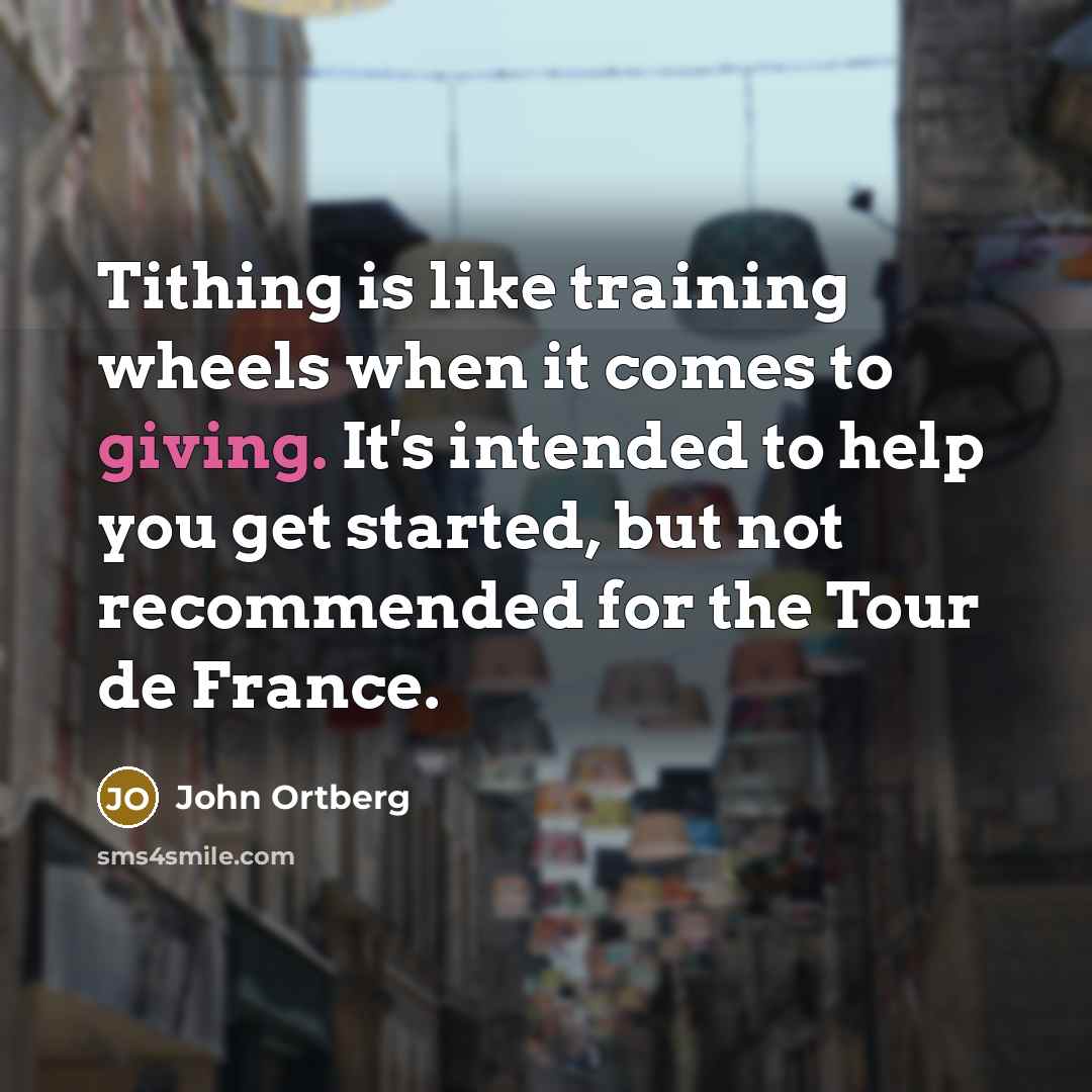 “Tithing is like training wheels when it comes to giving.…” quote by John Ortberg