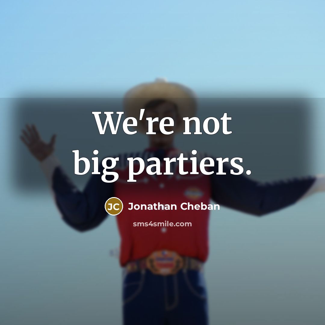 “We're not big partiers.…” quote by Jonathan Cheban