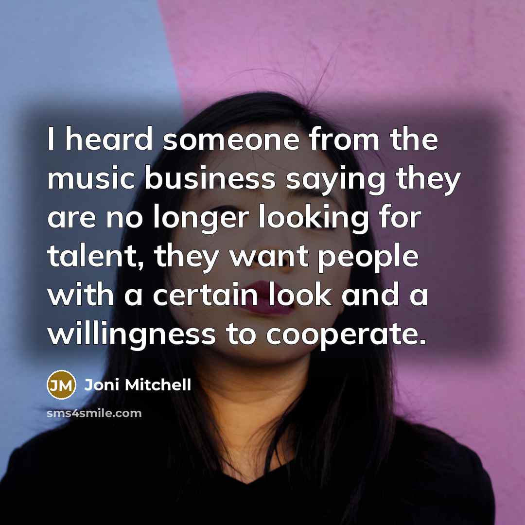 “I heard someone from the music business saying they are…” quote by Joni Mitchell