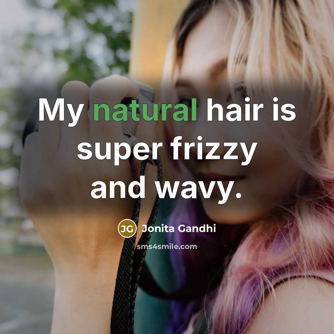 “My natural hair is super frizzy and wavy.…” quote by Jonita Gandhi