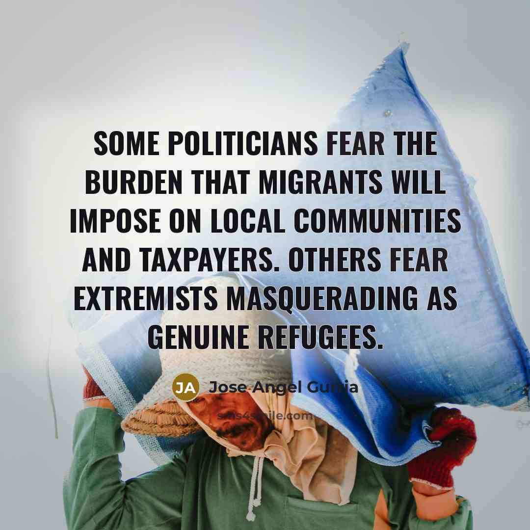 “Some politicians fear the burden that migrants will impose on…” quote by Jose Angel Gurria