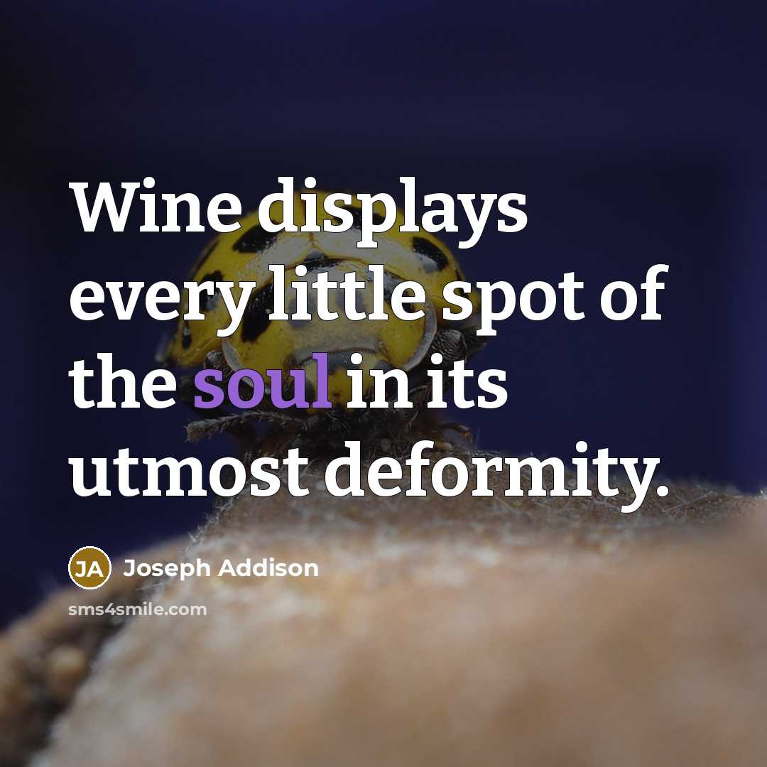 “Wine displays every little spot of the soul in its…” quote by Joseph Addison