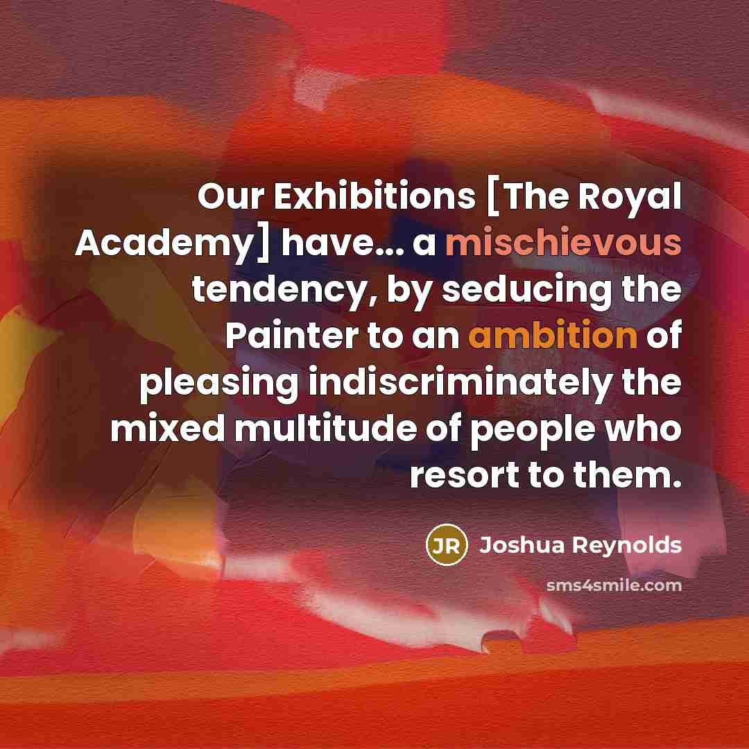 “Our Exhibitions [The Royal Academy] have... a mischievous tendency, by…” quote by Joshua Reynolds