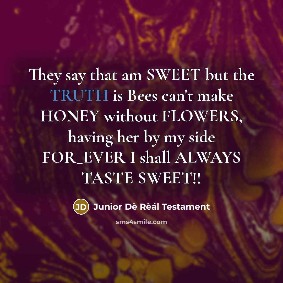“They say that am SWEET but the TRUTH is Bees…” quote by Junior Dè Rèál Testament