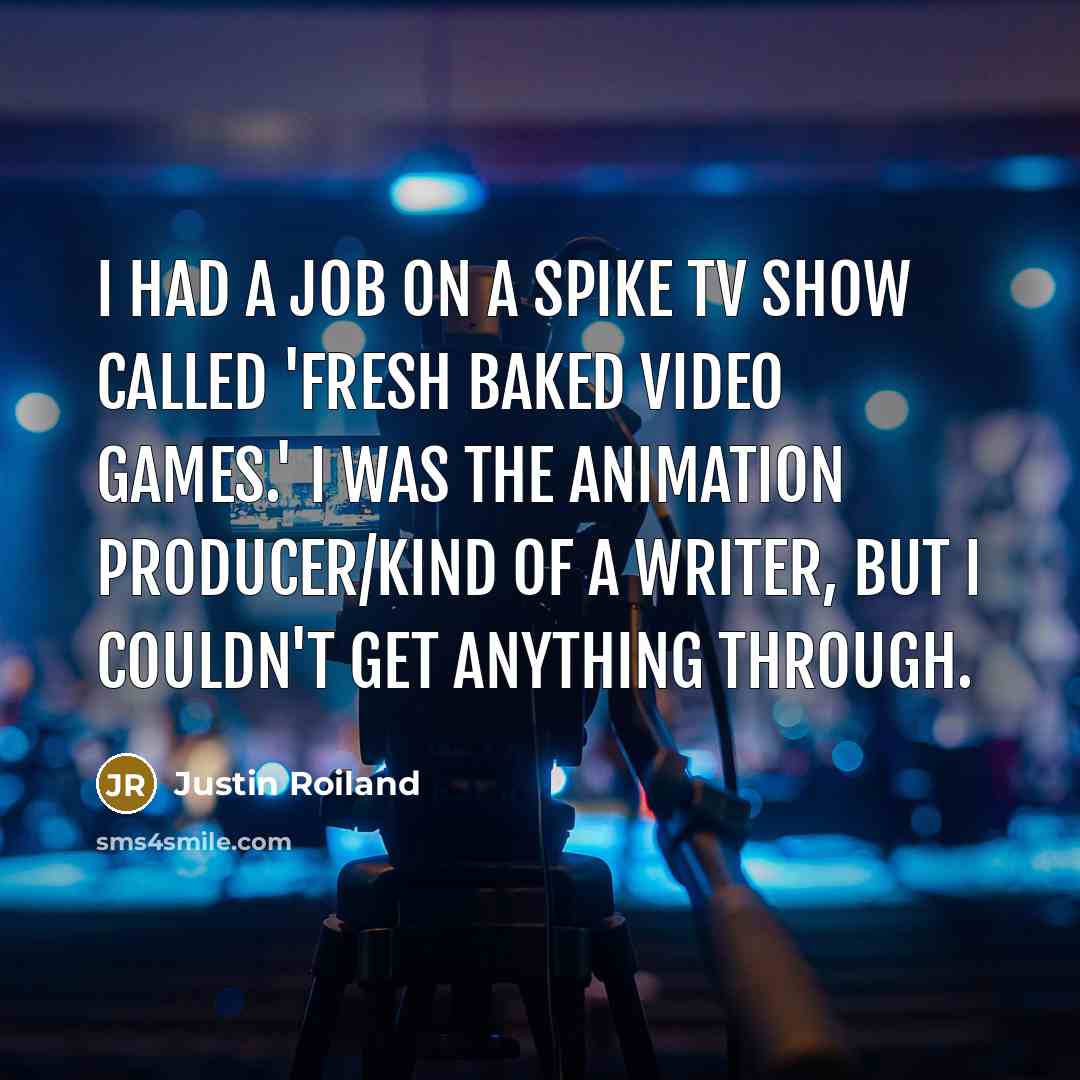 “I had a job on a Spike TV show called…” quote by Justin Roiland