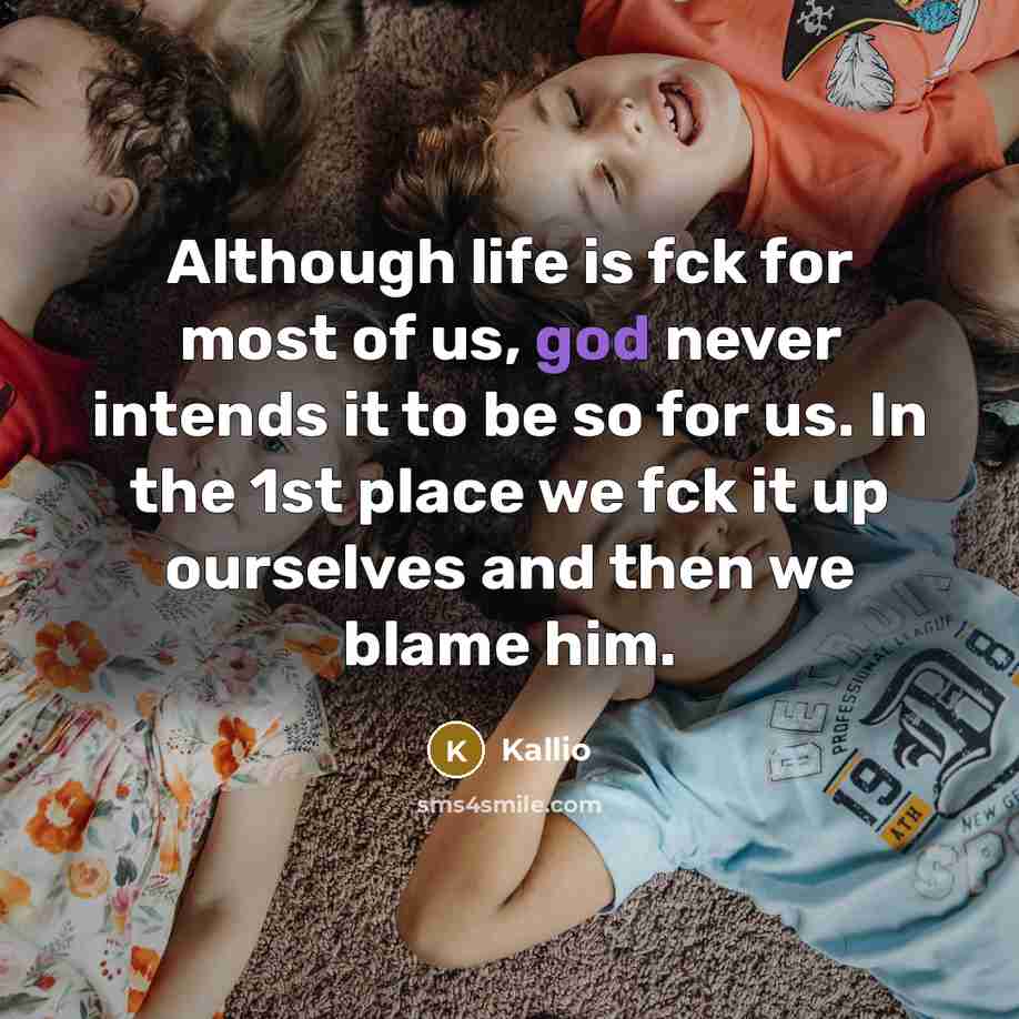 “Although life is fck for most of us, god never…” quote by Kallio