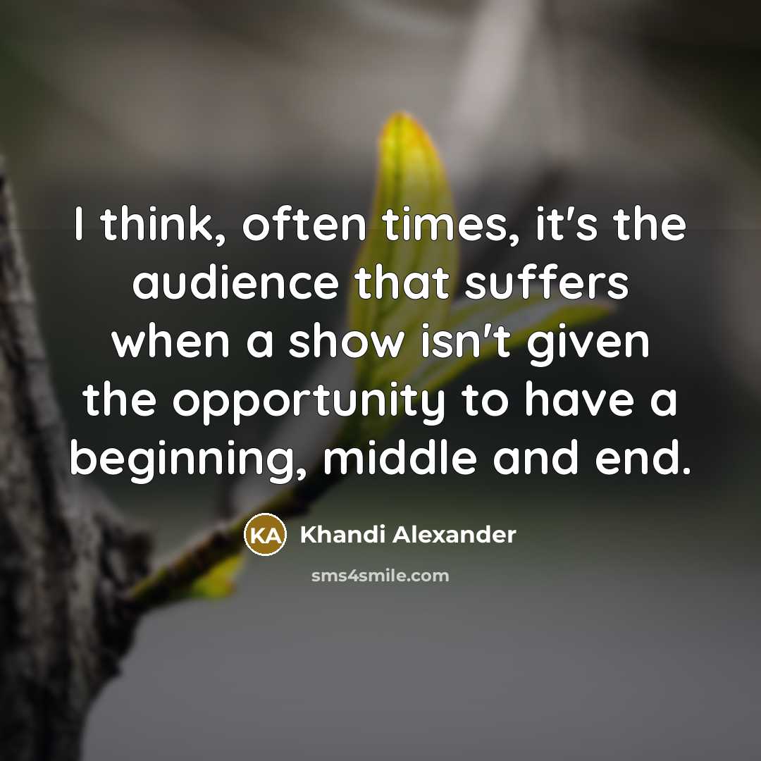 “I think, often times, it's the audience that suffers when…” quote by Khandi Alexander