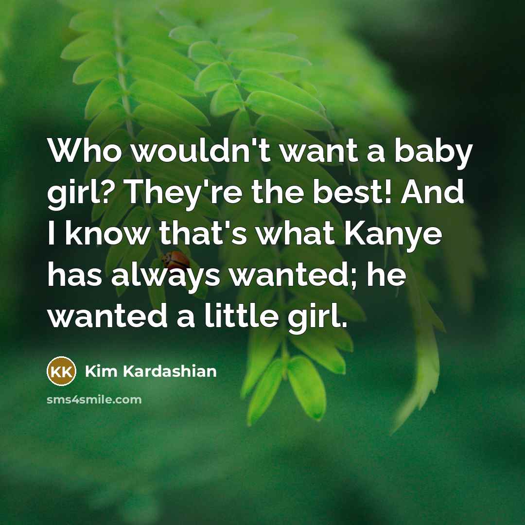 “Who wouldn't want a baby girl? They're the best! And…” quote by Kim Kardashian