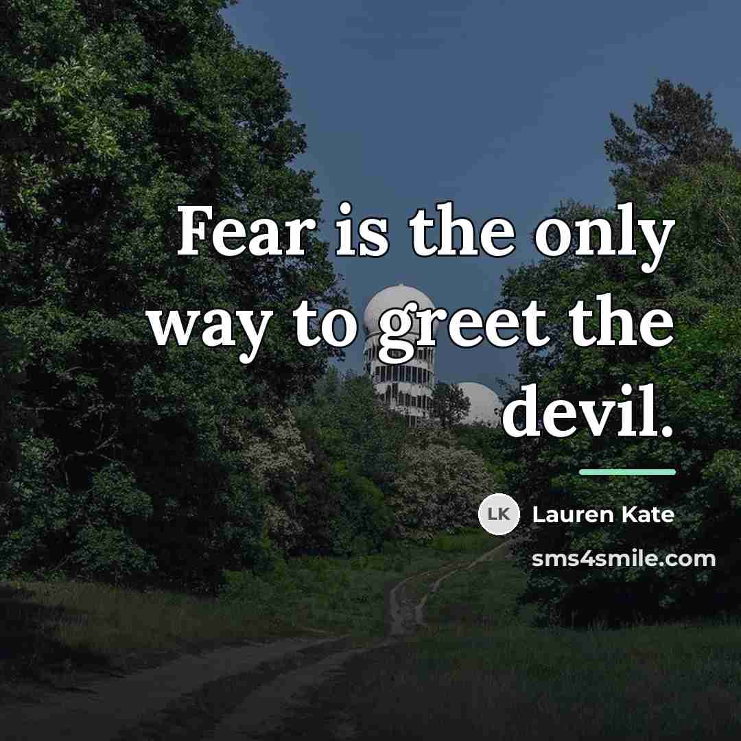 “Fear is the only way to greet the devil.…” quote by Lauren Kate