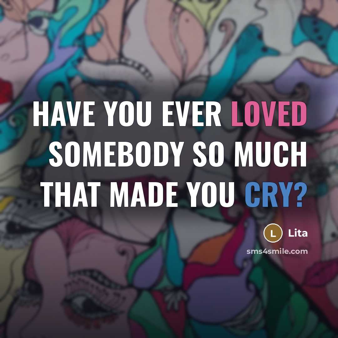 “Have you ever loved somebody so much that made you…” quote by Lita