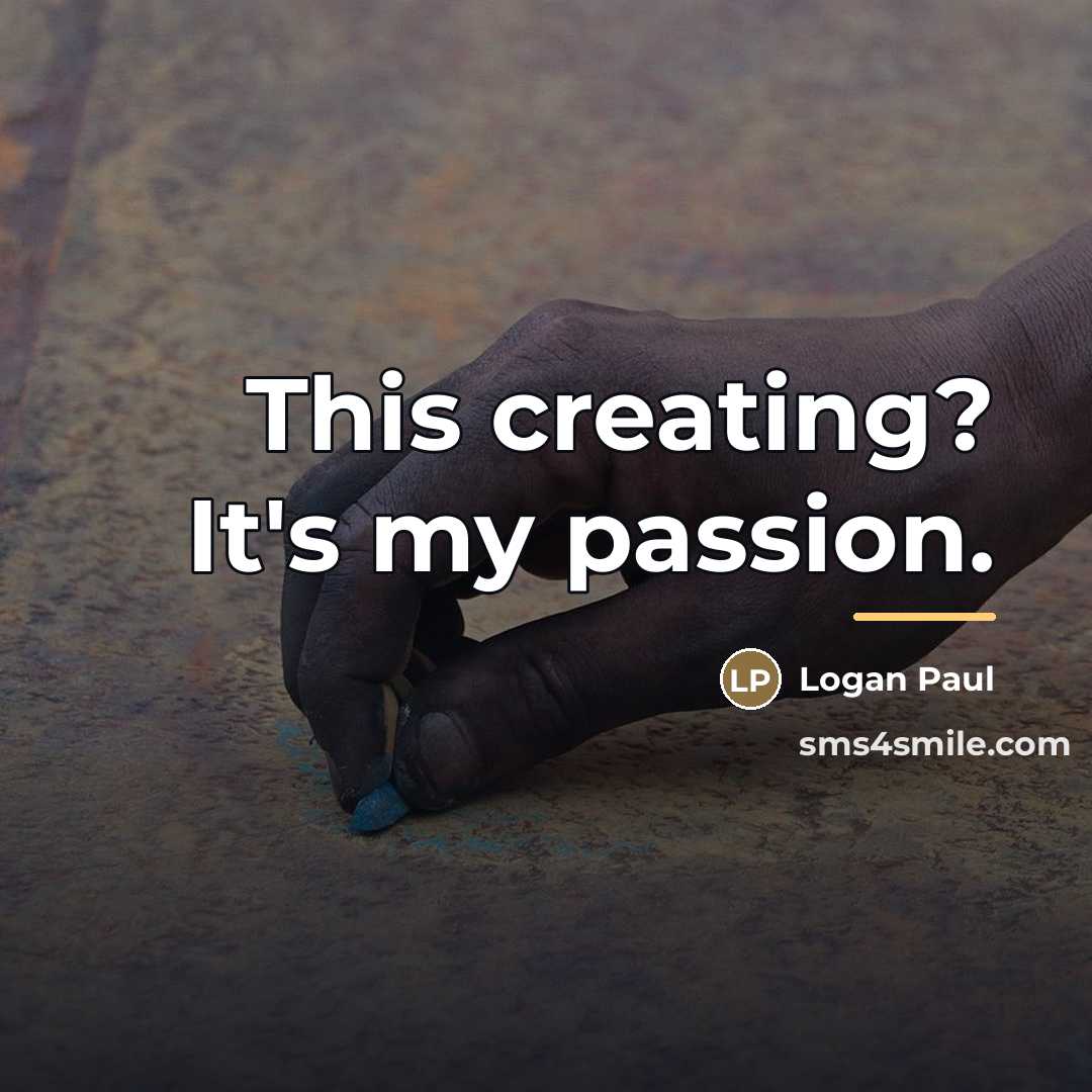 “This creating? It's my passion.…” quote by Logan Paul