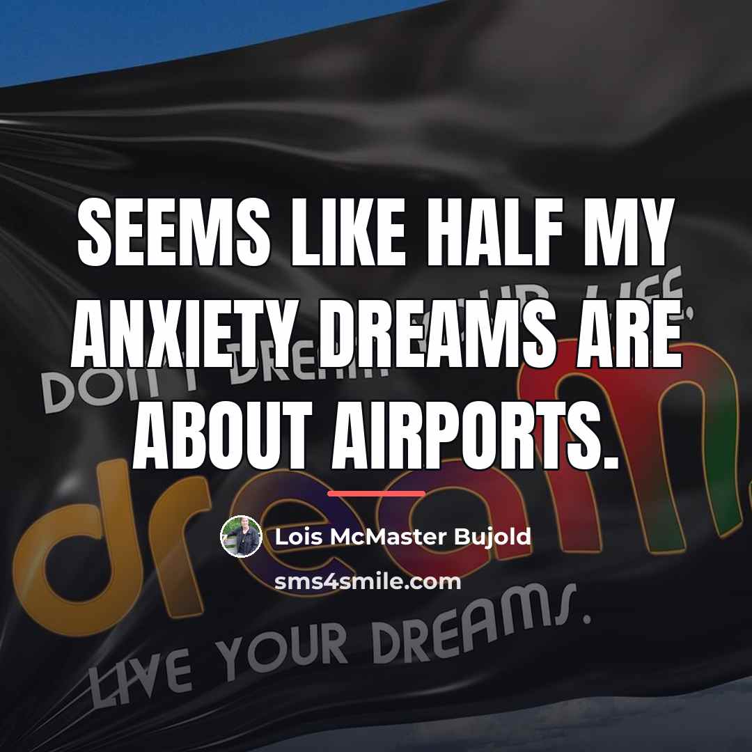 “Seems like half my anxiety dreams are about airports.…” quote by Lois McMaster Bujold