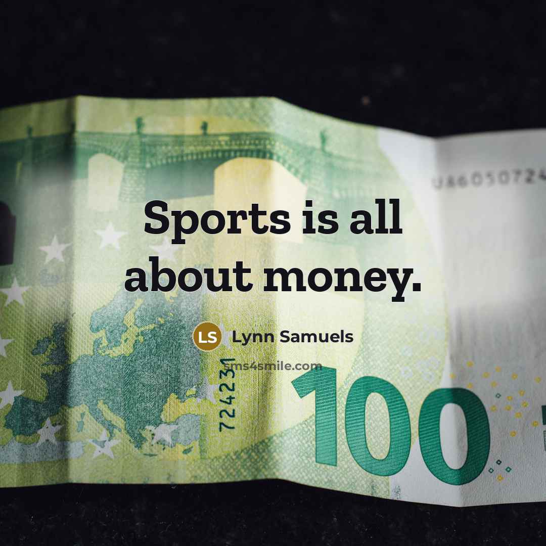 “Sports is all about money.…” quote by Lynn Samuels