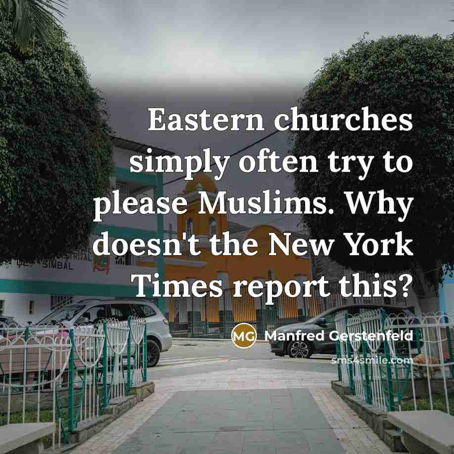 “Eastern churches simply often try to please Muslims. Why doesn't…” quote by Manfred Gerstenfeld