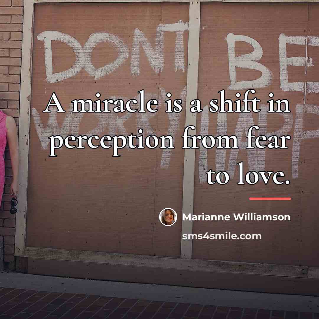 “A miracle is a shift in perception from fear to…” quote by Marianne Williamson