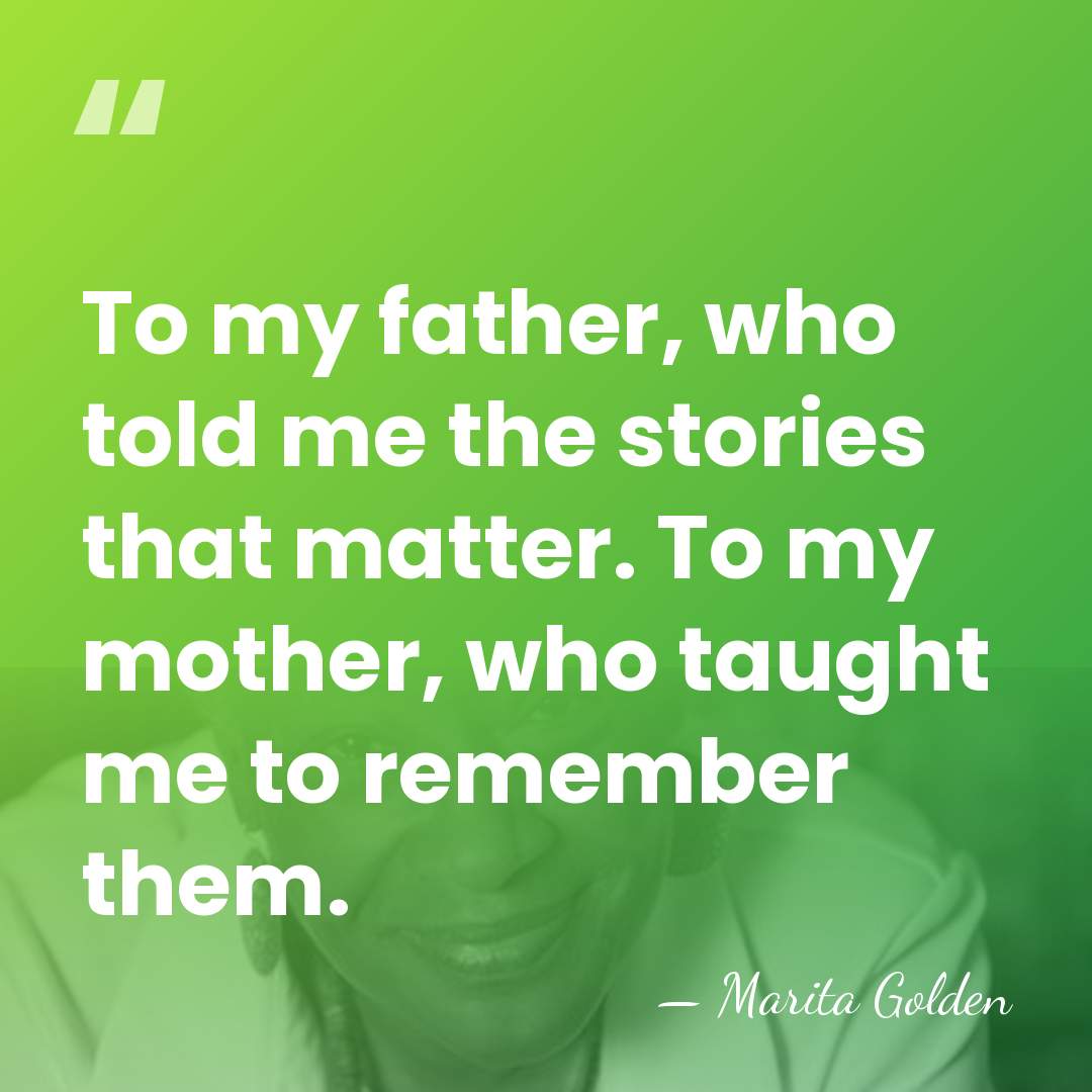 To my father, who told me the stories that matter. To my&hellip; - Marita Golden