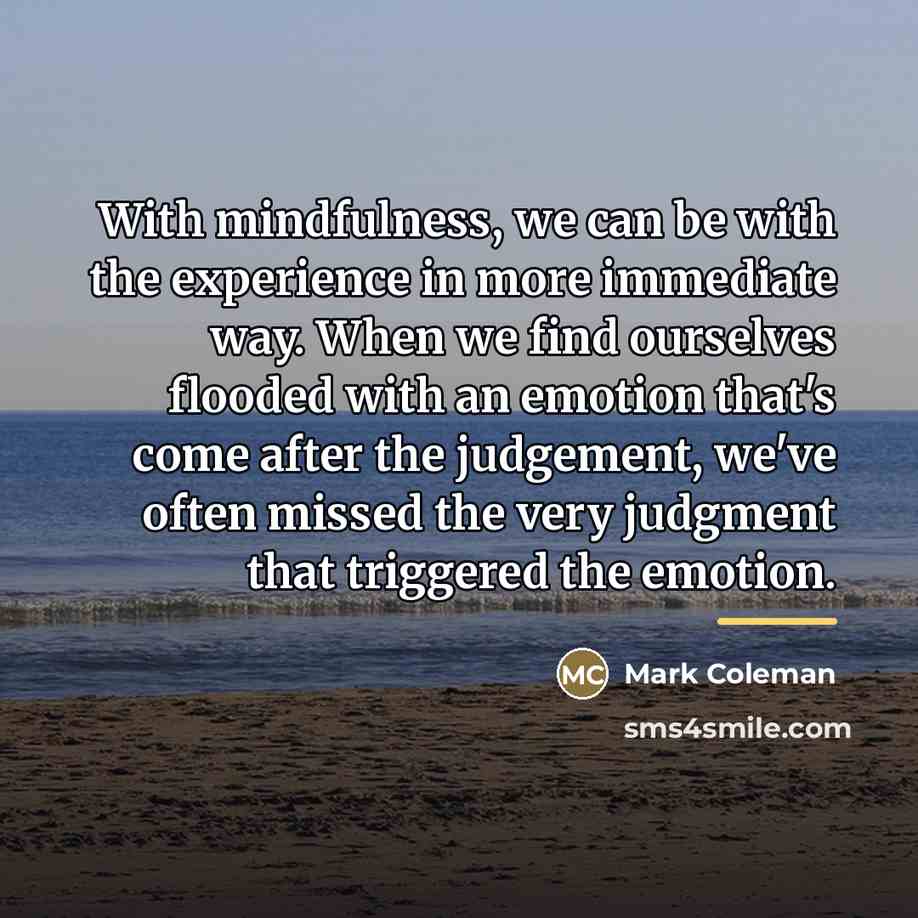 “With mindfulness, we can be with the experience in more…” quote by Mark Coleman