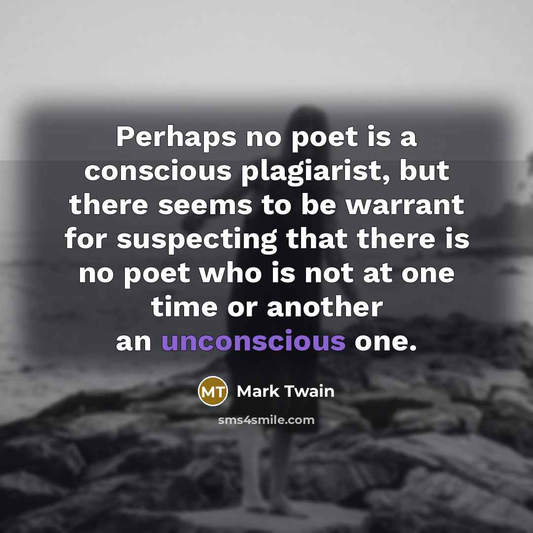 “Perhaps no poet is a conscious plagiarist, but there seems…” quote by Mark Twain