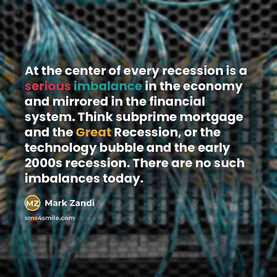 “At the center of every recession is a serious imbalance…” quote by Mark Zandi