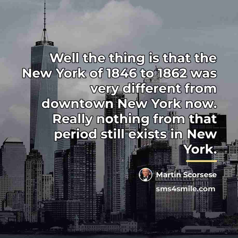 “Well the thing is that the New York of 1846…” quote by Martin Scorsese