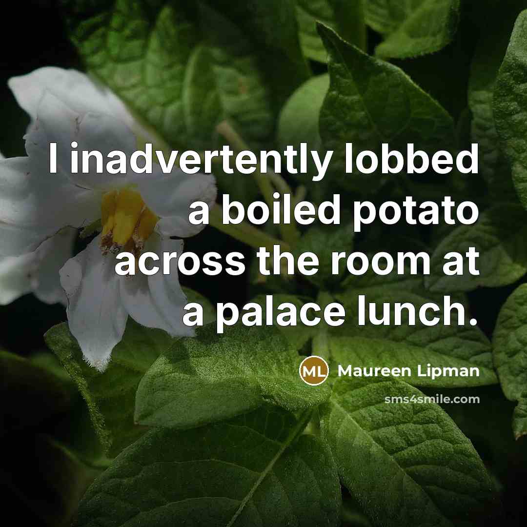“I inadvertently lobbed a boiled potato across the room at…” quote by Maureen Lipman