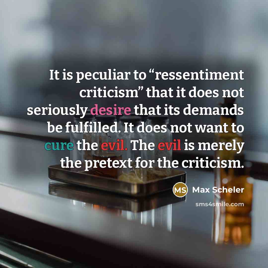 “It is peculiar to “ressentiment criticism” that it does not…” quote by Max Scheler