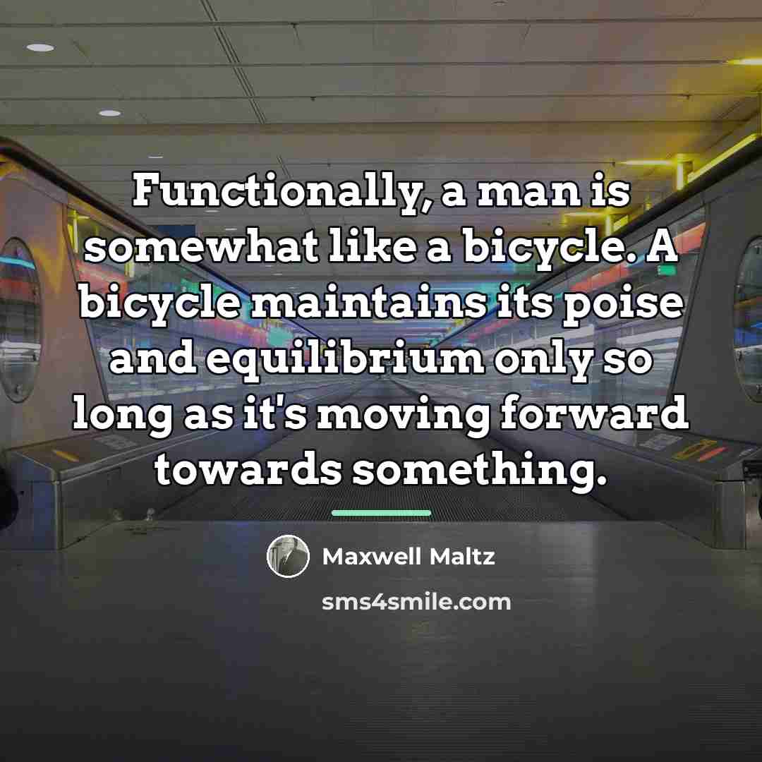 “Functionally, a man is somewhat like a bicycle. A bicycle…” quote by Maxwell Maltz