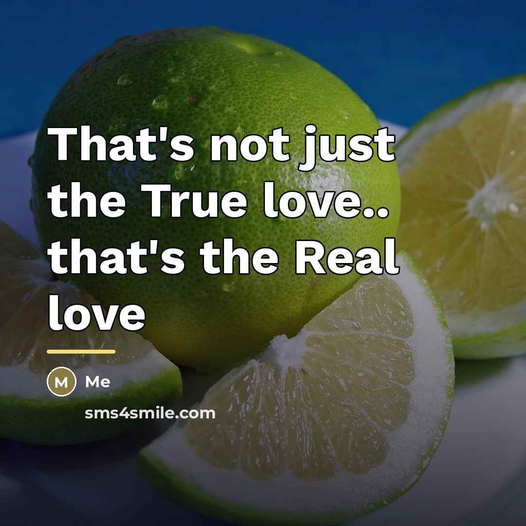 “That's not just the True love.. that's the Real love…” quote by Me