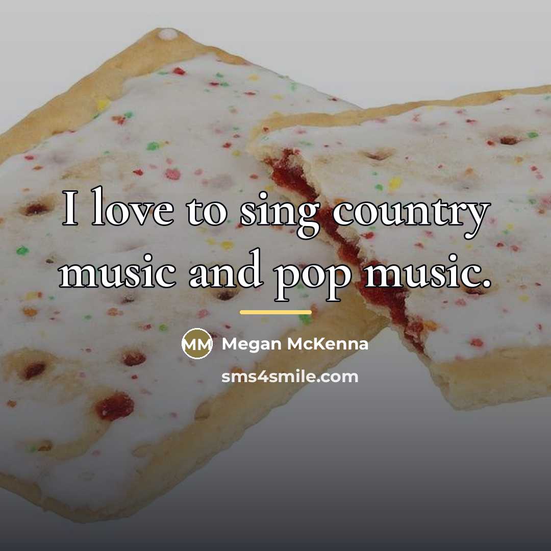 “I love to sing country music and pop music.…” quote by Megan McKenna