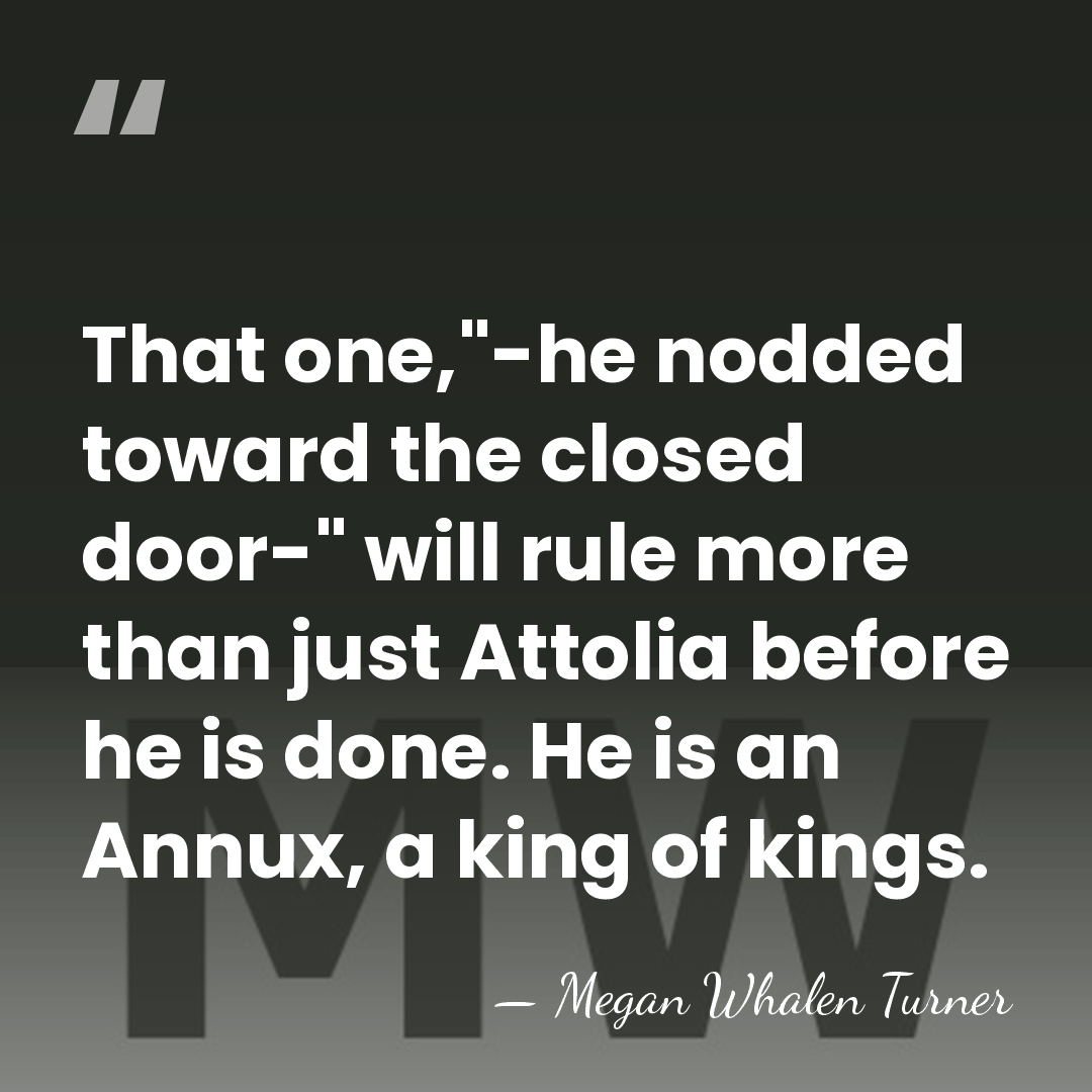 That one,"-he nodded toward the closed door-" will rule more than just&hellip; - Megan Whalen Turner
