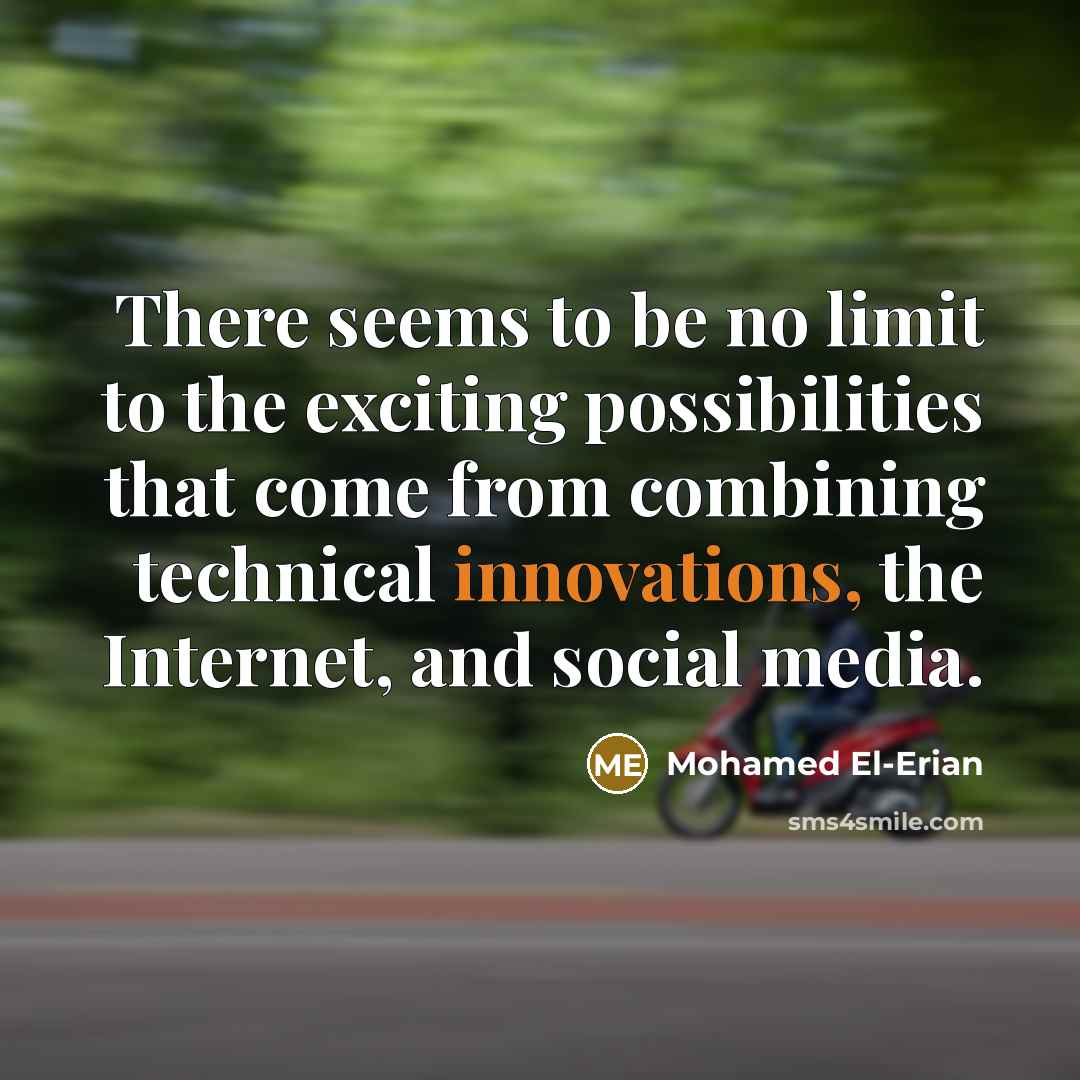 “There seems to be no limit to the exciting possibilities…” quote by Mohamed El-Erian