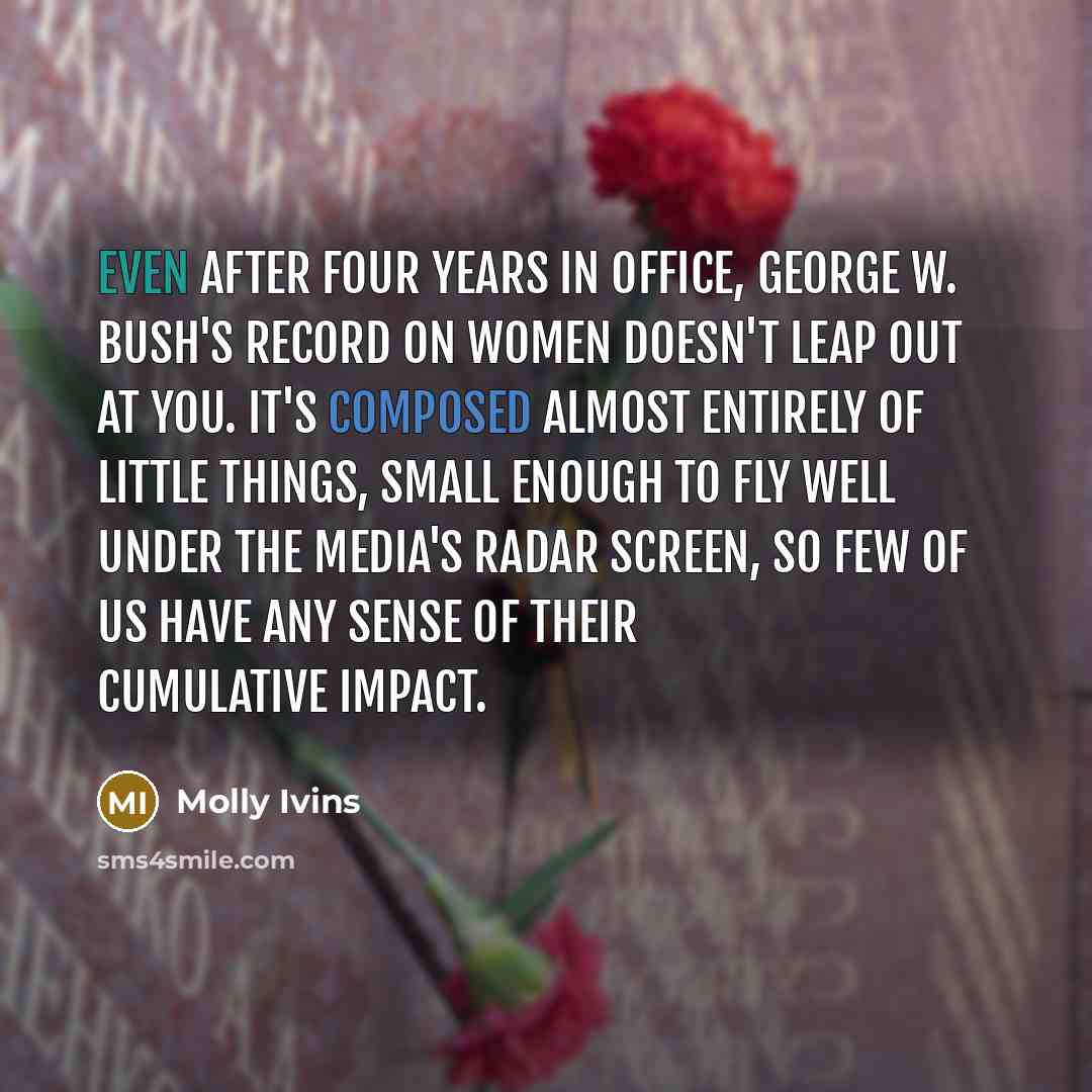 “Even after four years in office, George W. Bush's record…” quote by Molly Ivins