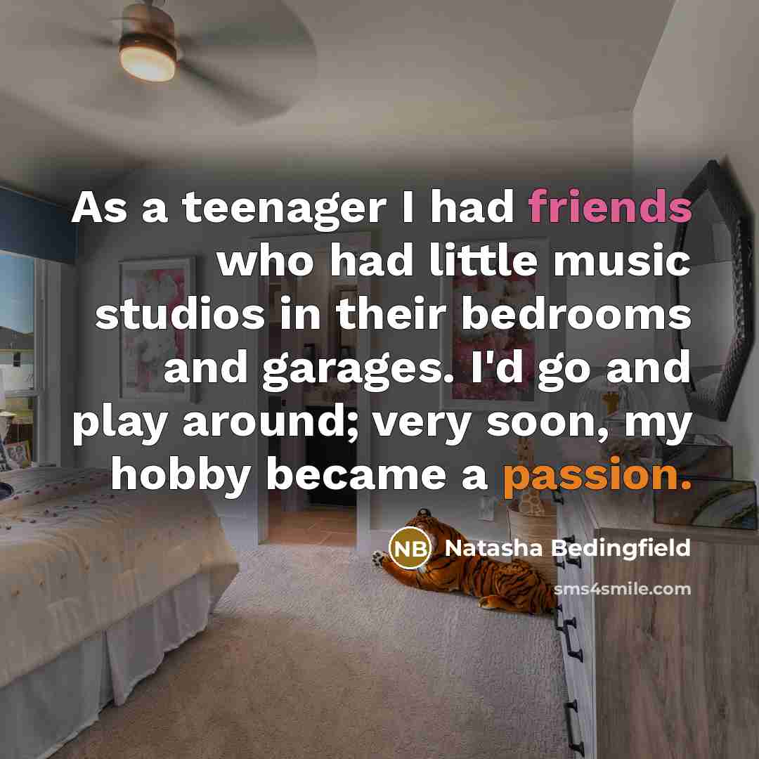 “As a teenager I had friends who had little music…” quote by Natasha Bedingfield