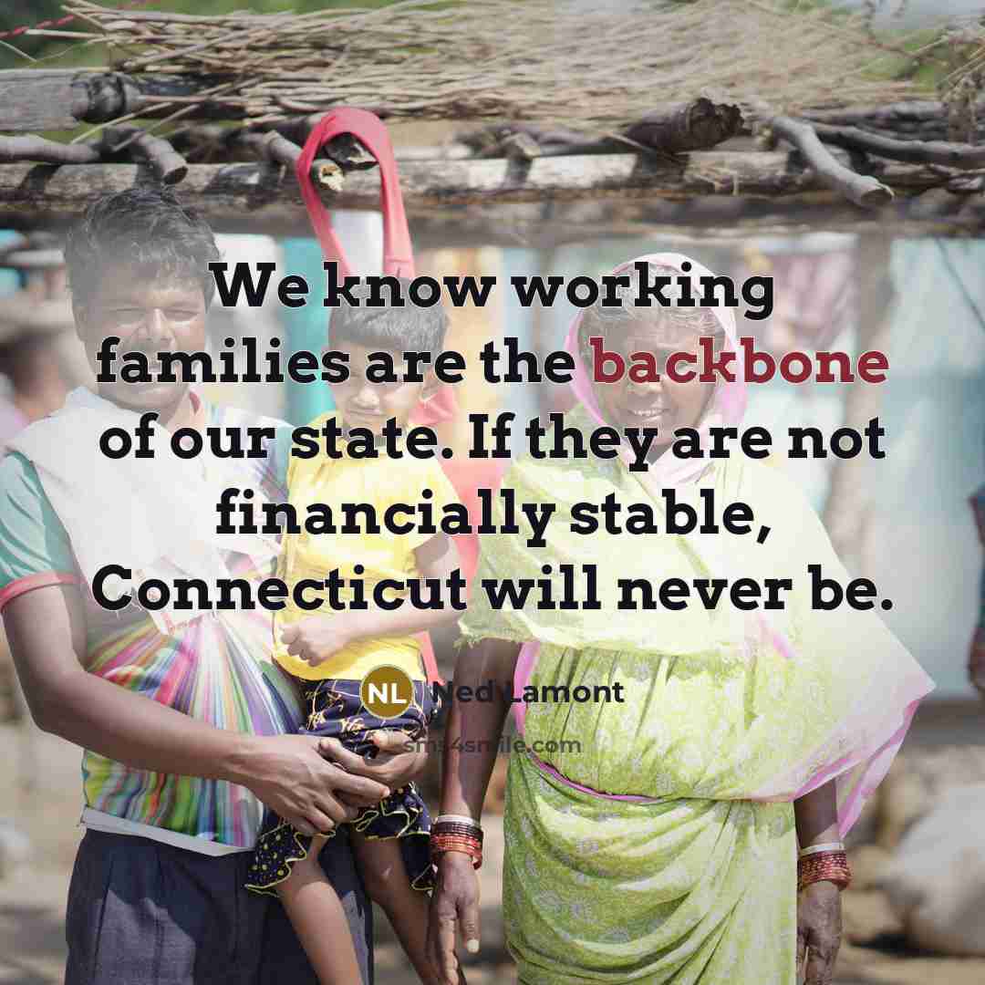 “We know working families are the backbone of our state.…” quote by Ned Lamont