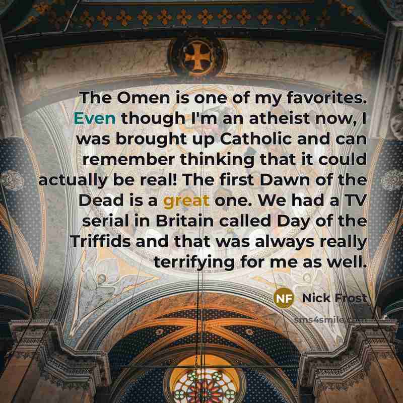 “The Omen is one of my favorites. Even though I'm…” quote by Nick Frost