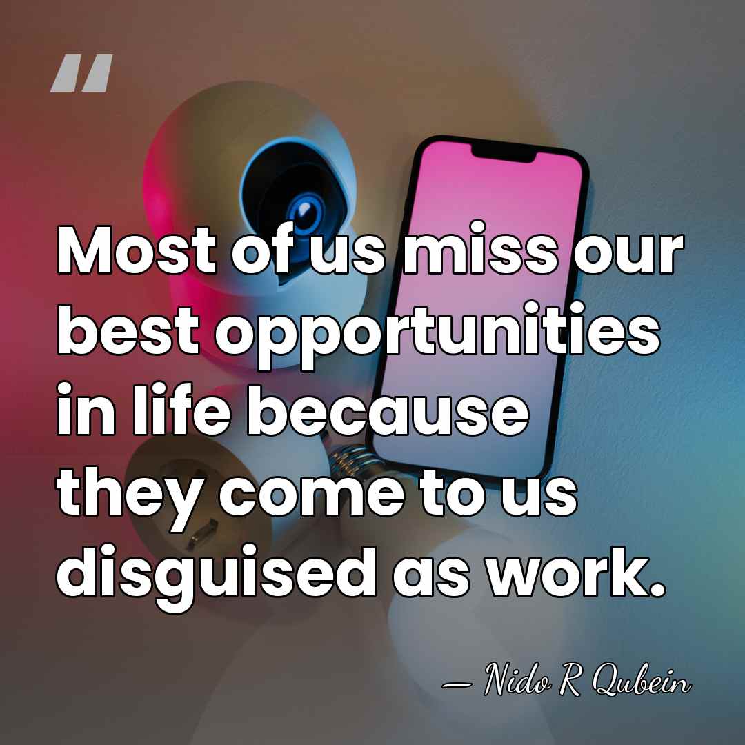 Most of us miss our best opportunities in life because they come&hellip; - Nido R Qubein