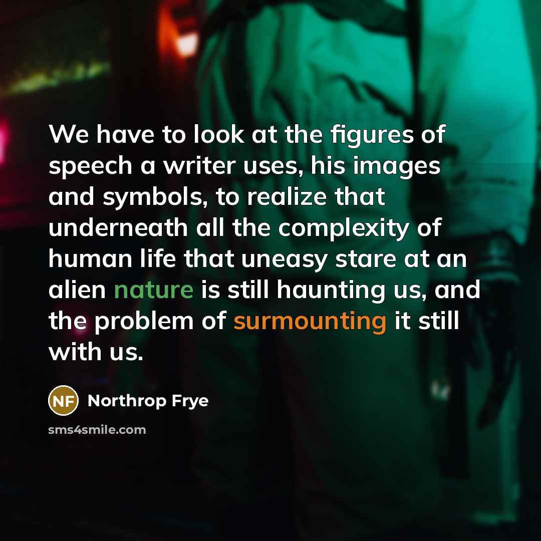 “We have to look at the figures of speech a…” quote by Northrop Frye