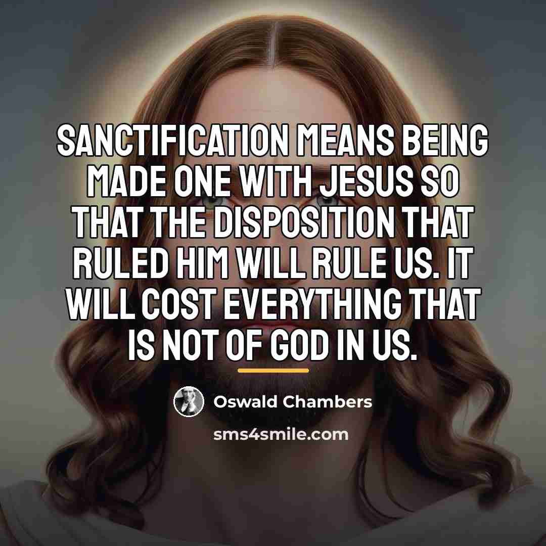 “Sanctification means being made one with Jesus so that the…” quote by Oswald Chambers