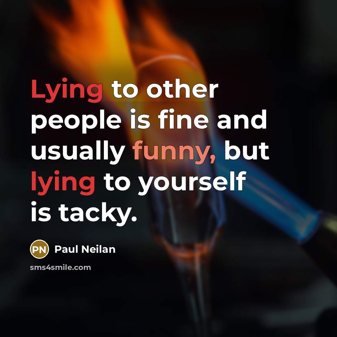 “Lying to other people is fine and usually funny, but…” quote by Paul Neilan