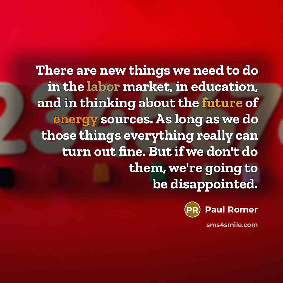 “There are new things we need to do in the…” quote by Paul Romer