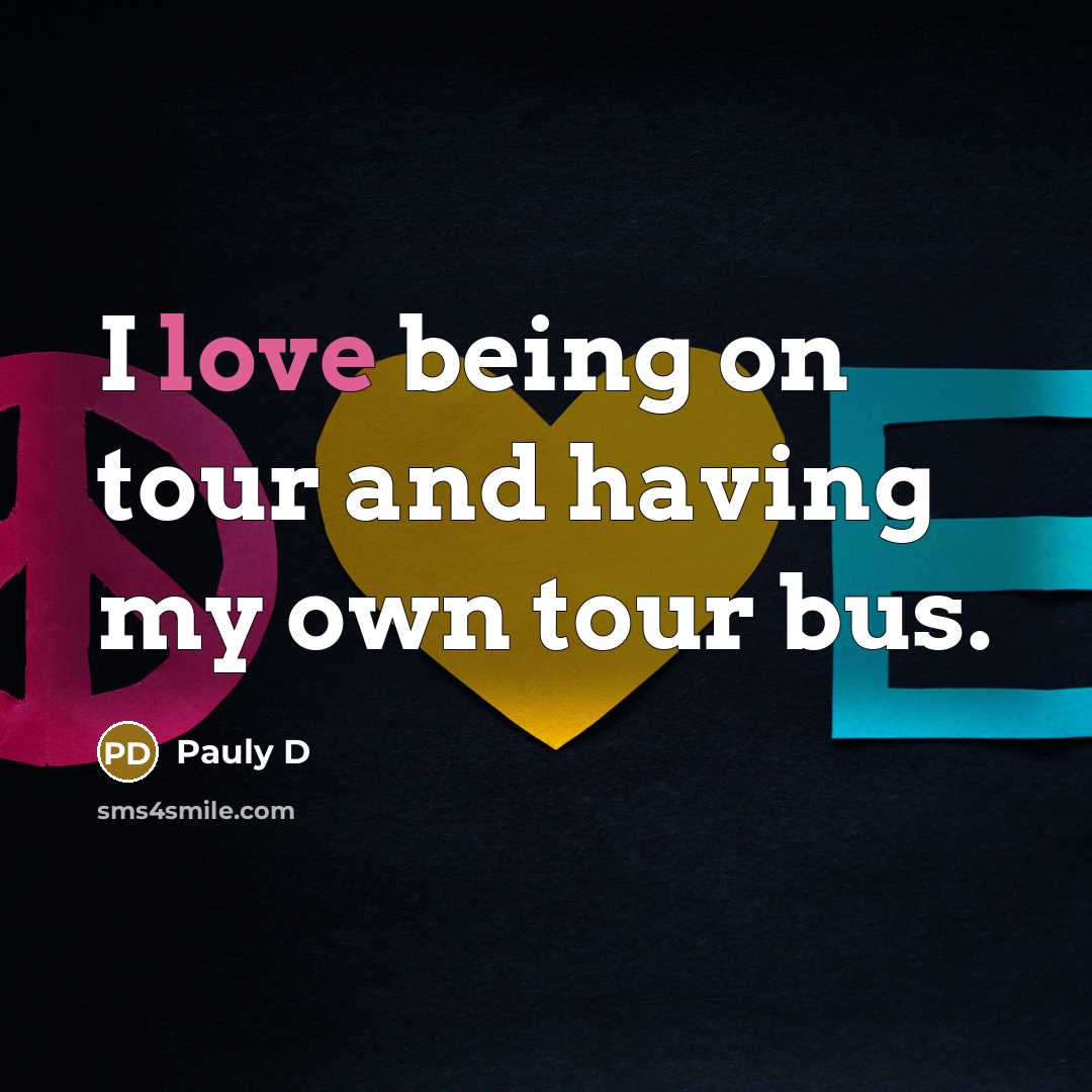 “I love being on tour and having my own tour…” quote by Pauly D