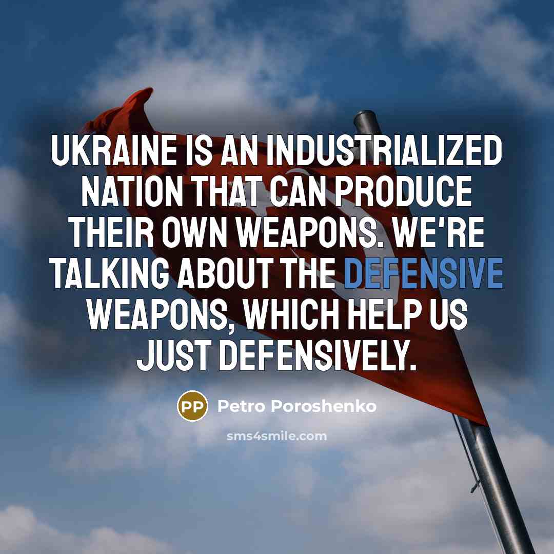 “Ukraine is an industrialized nation that can produce their own…” quote by Petro Poroshenko